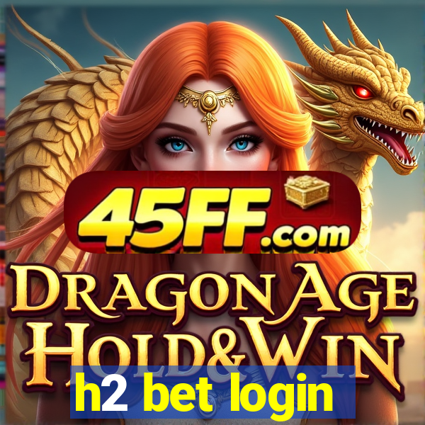 h2 bet login